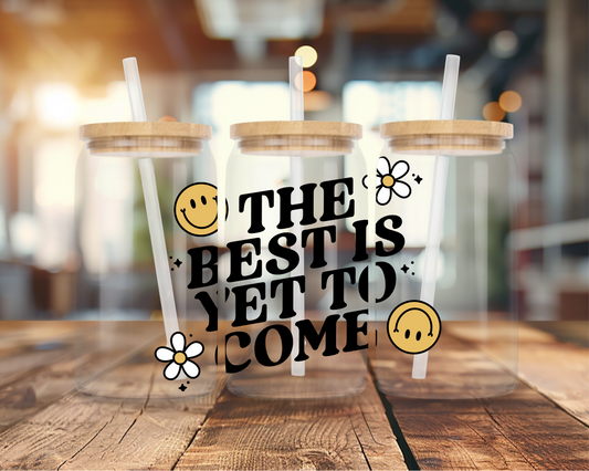 The best is yet to come glass